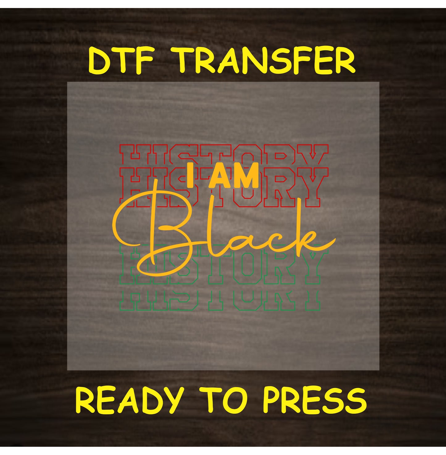 "I Am Black History" DTF transfer with red, yellow, and green text.