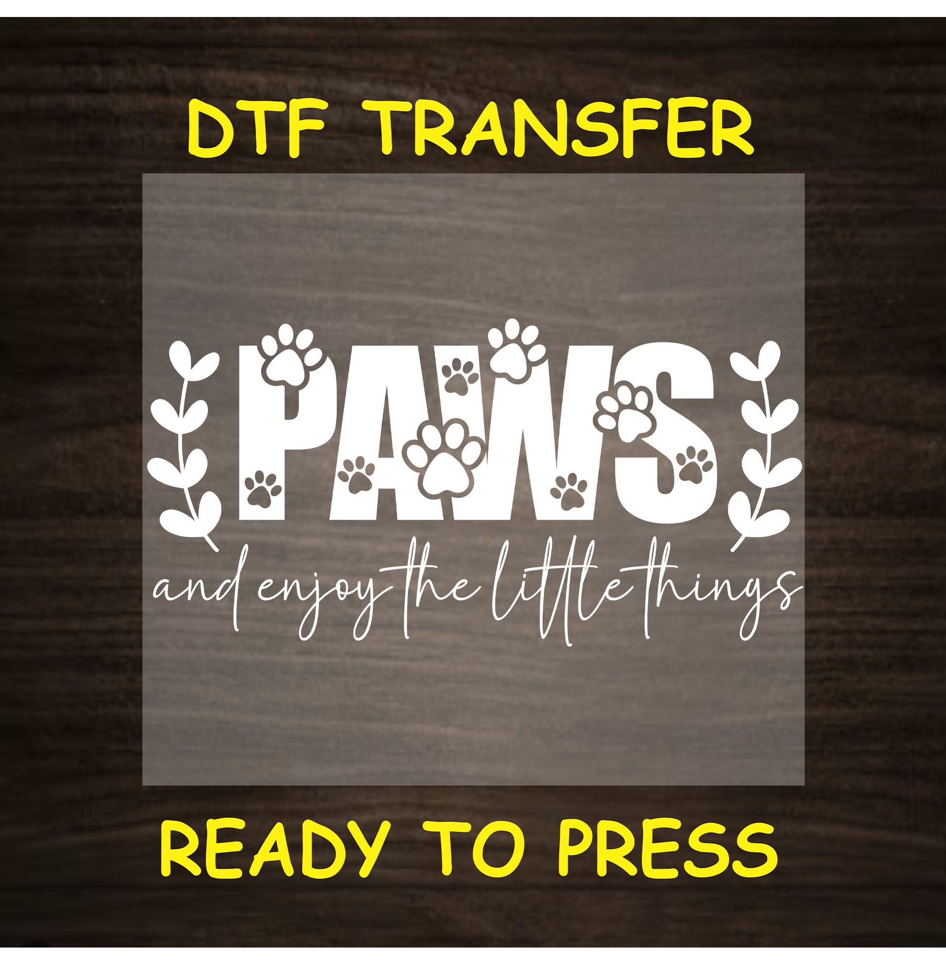 White DTF transfer with PAWS and enjoy the little things text and paw print accents.