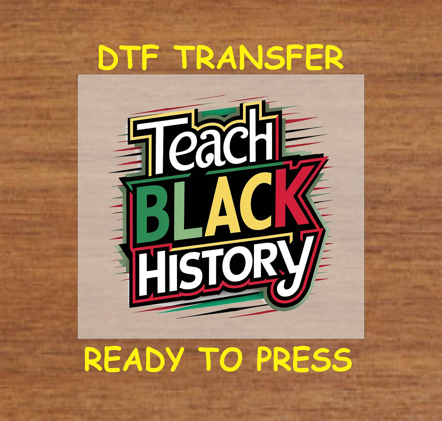 Teach Black History DTF transfer in red, green, yellow, and black text.
