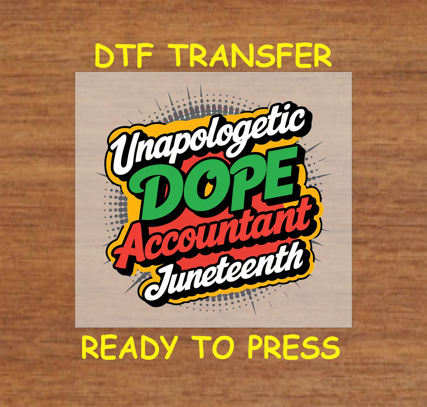 DTF transfer that says "Unapologetic Dope Accountant Juneteenth" in bold colors.