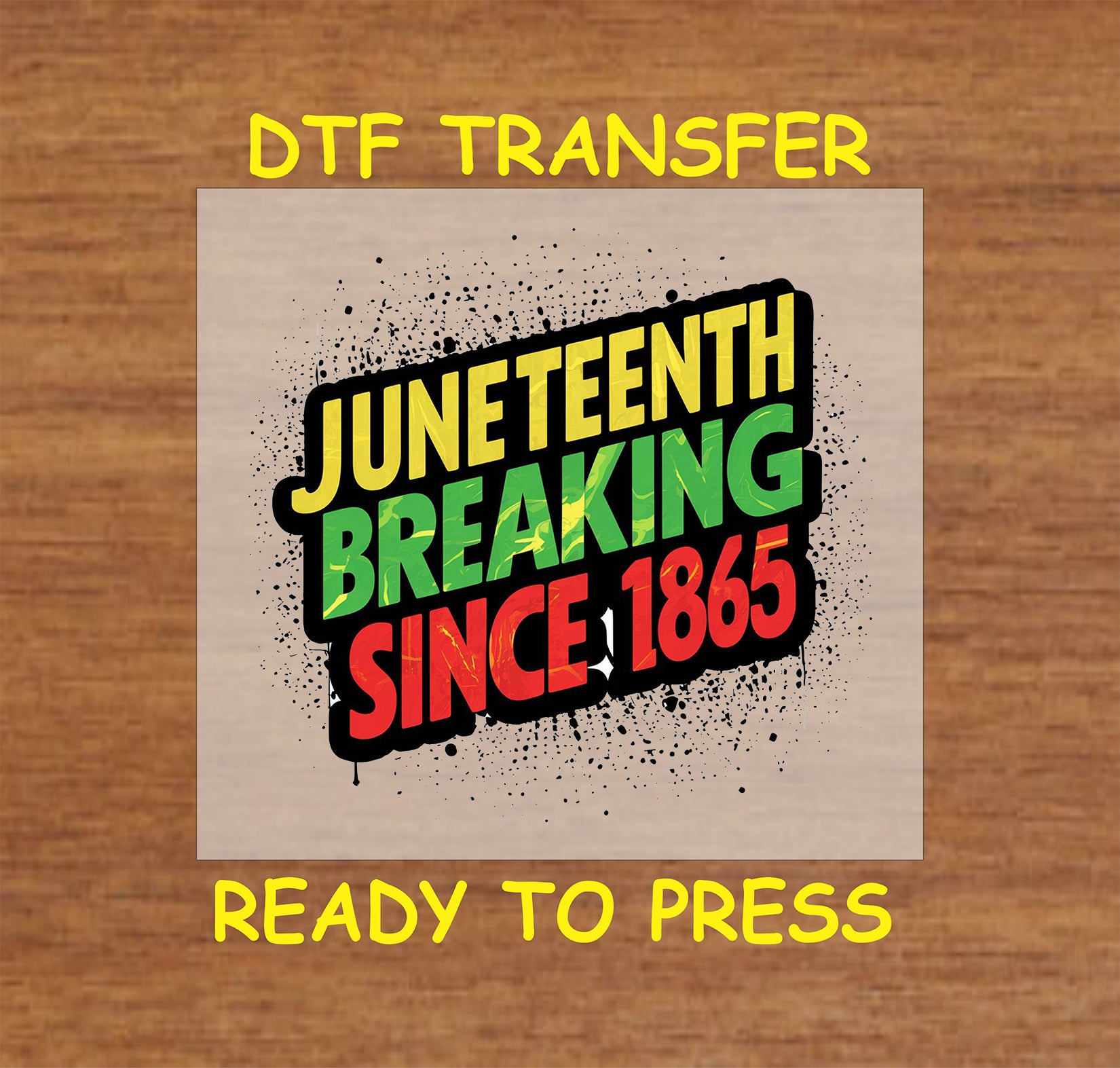 Juneteenth Breaking Since 1865 DTF transfer with red, green, and yellow text and splatter background