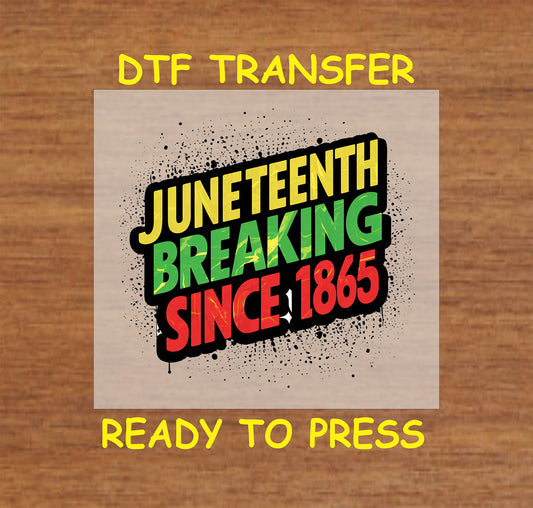 Juneteenth Breaking Since 1865 DTF transfer with red, green, and yellow text and splatter background