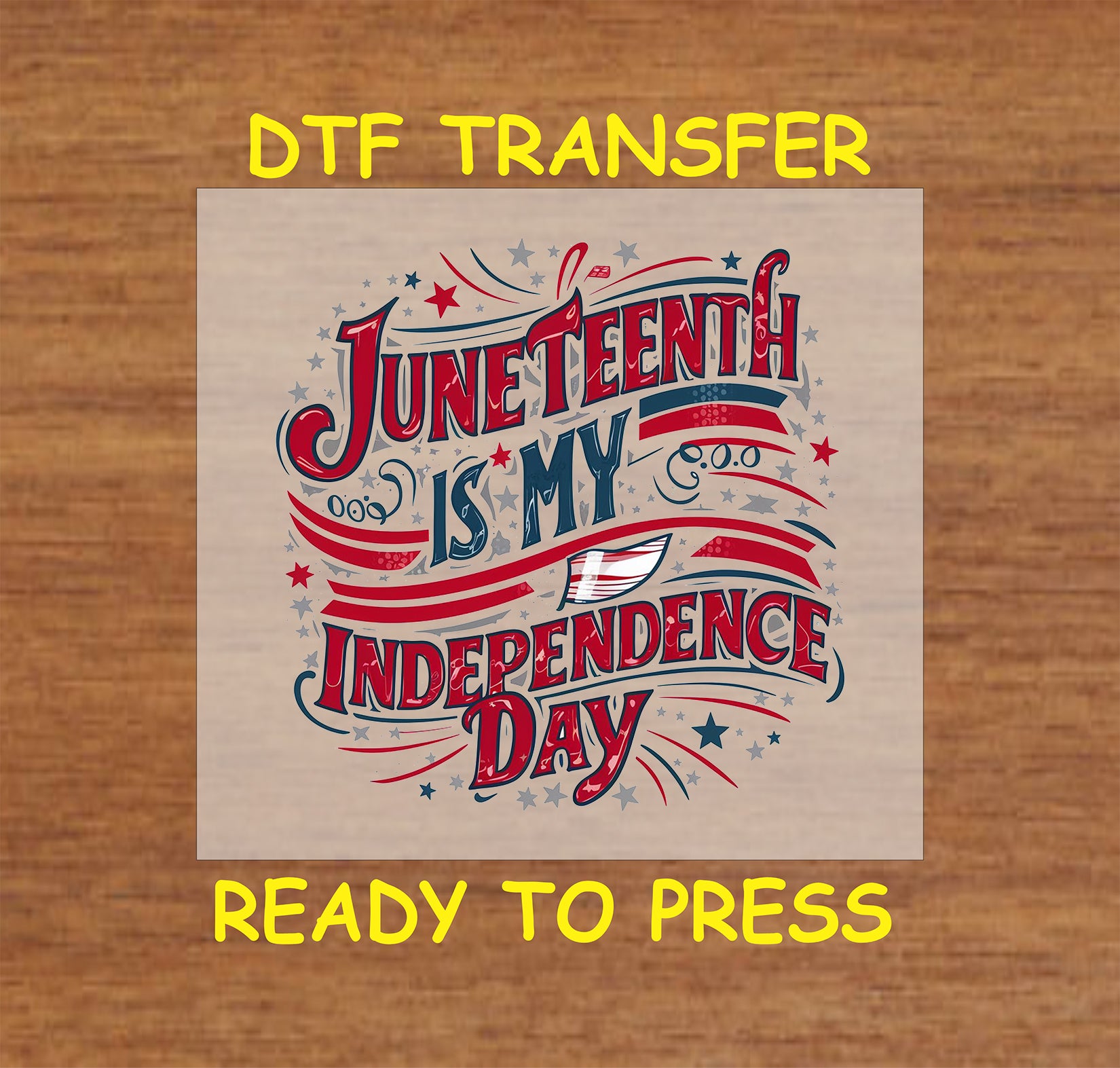 Juneteenth is My Independence Day DTF transfer in red, blue, and white with stars.