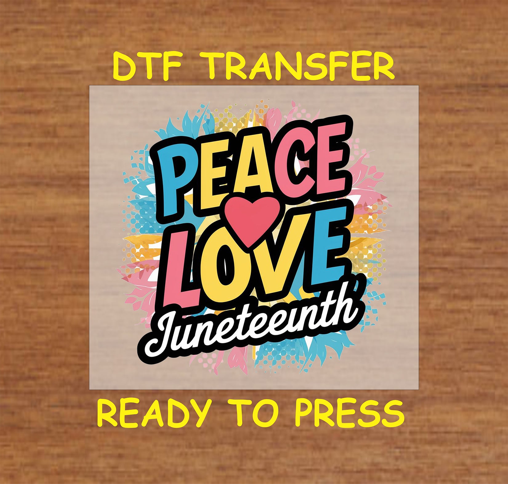 Peace Love Juneteenth DTF transfer with colorful letters, heart, and splash background.