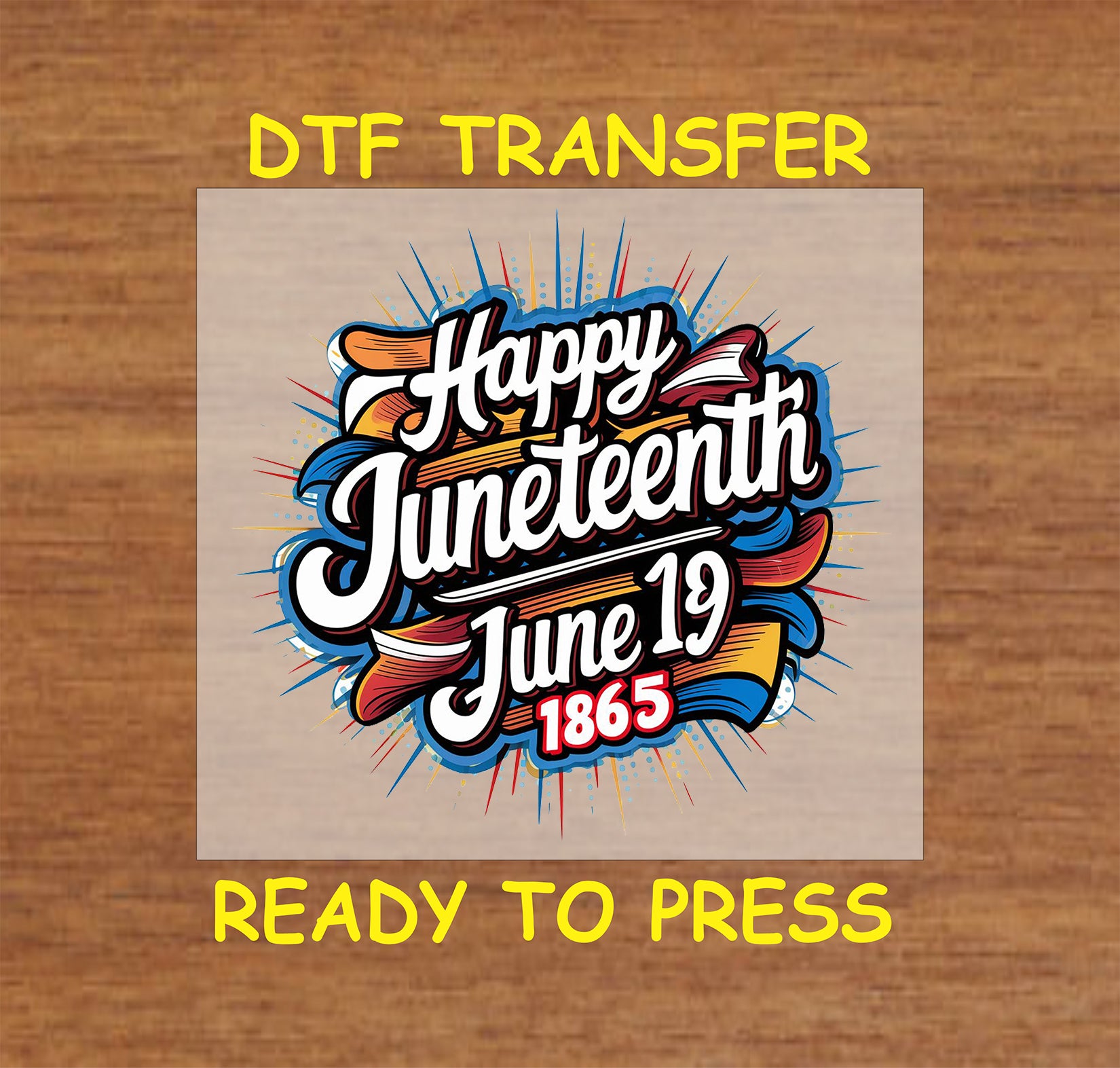 Happy Juneteenth June 19 1865 DTF transfer with colorful red, blue, and yellow accents.