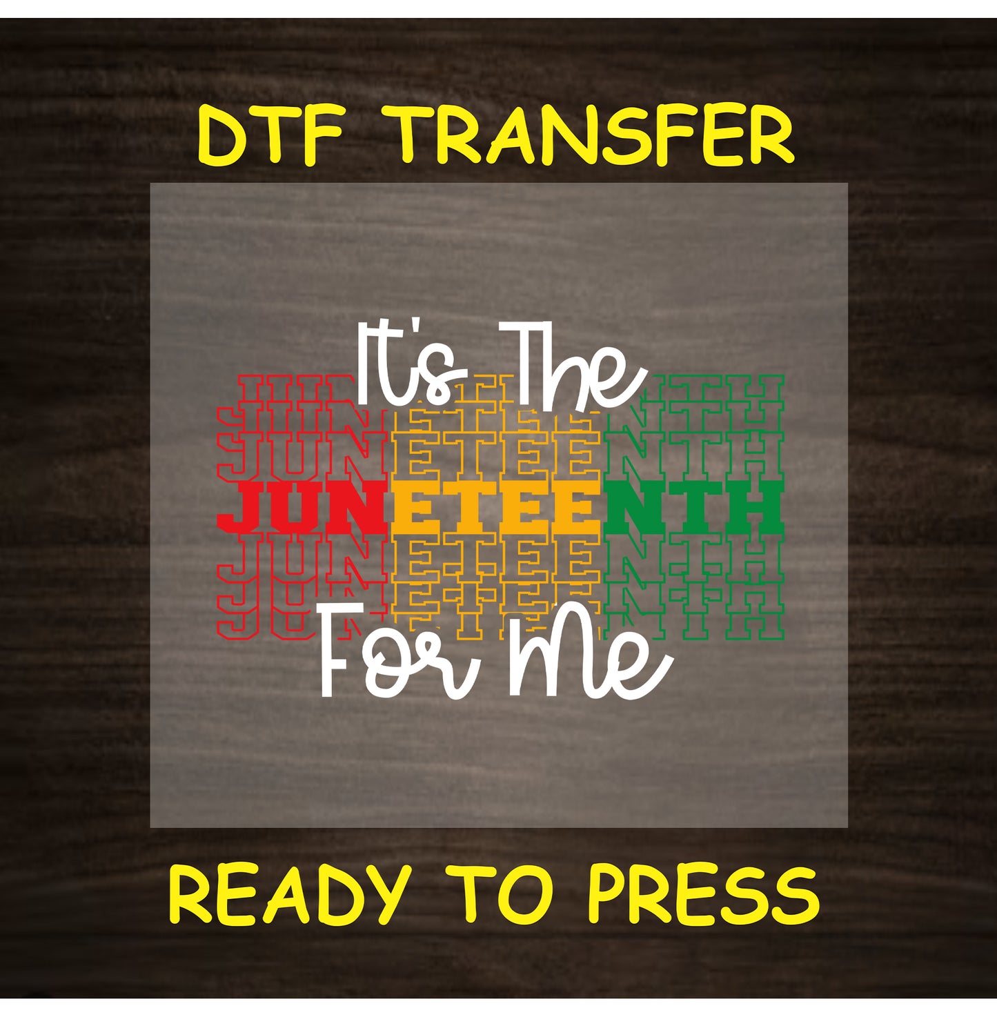 It’s the Juneteenth for Me DTF transfer with layered red, yellow, and green background text.