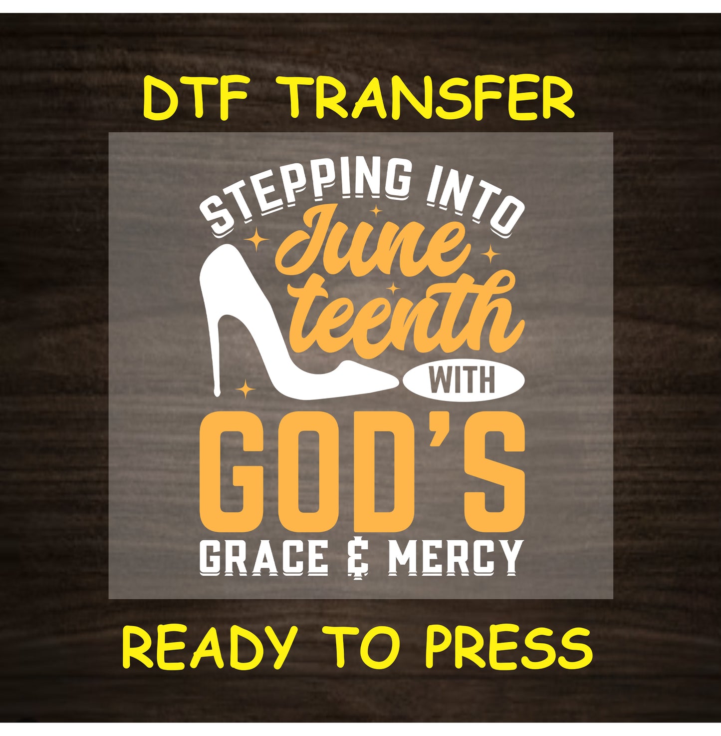 DTF transfer with high heel and “Stepping into Juneteenth with God’s Grace & Mercy” in white and gold.