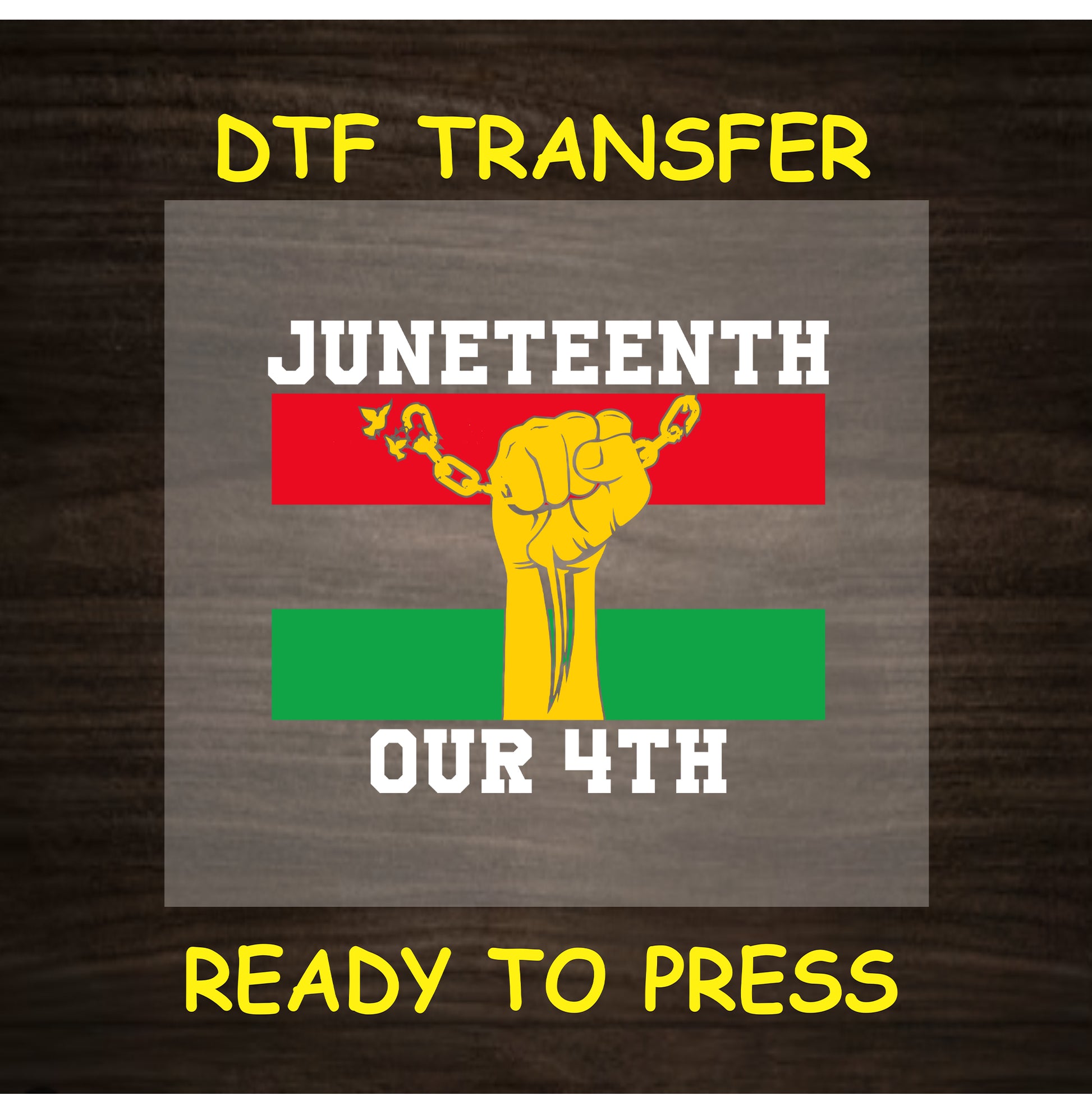 Juneteenth DTF transfer with yellow fist, red and green bars, and white text.