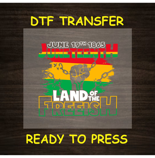 Juneteenth DTF transfer with black fist, chains, and “Land of the Free-ish” text.