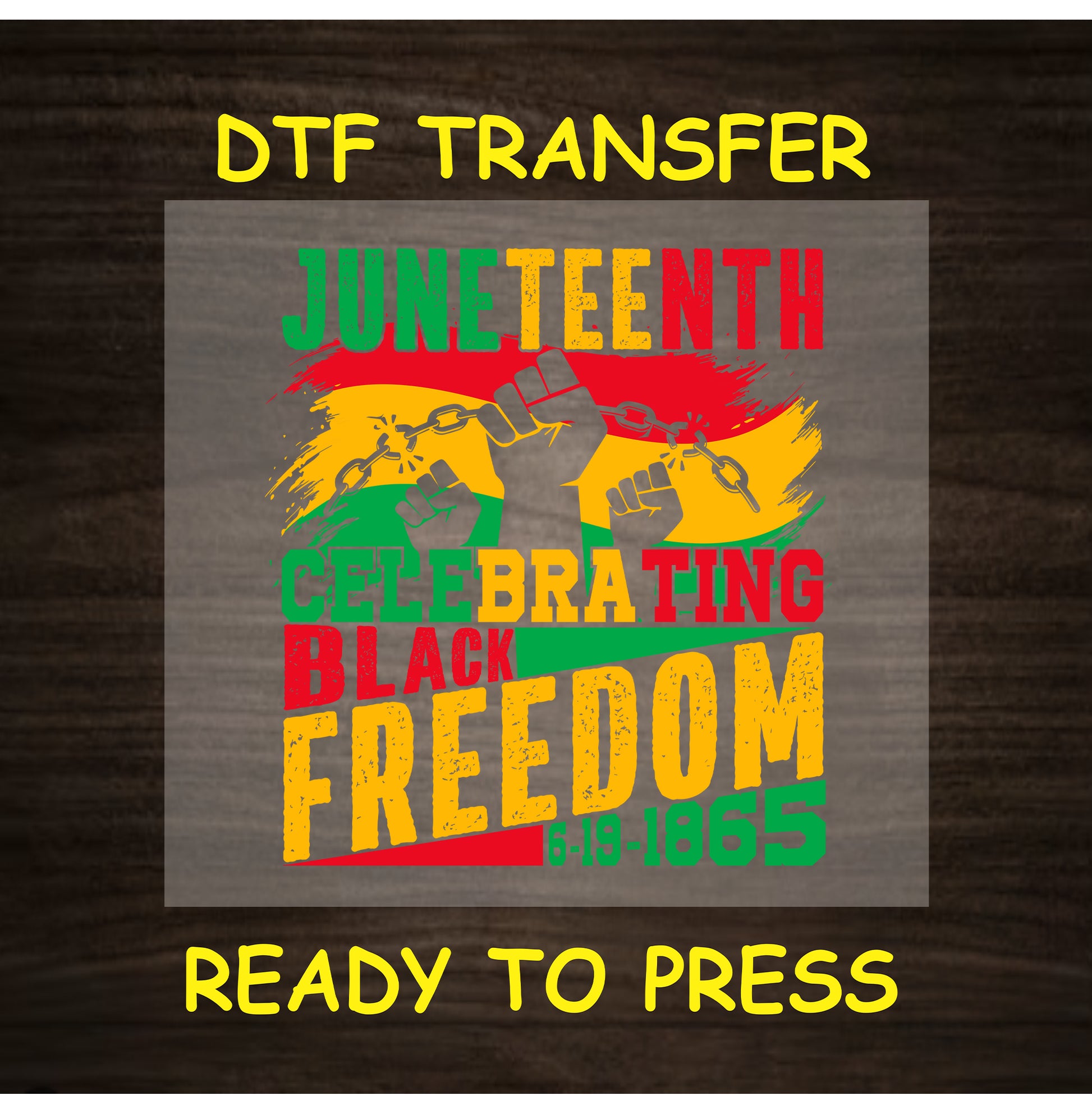 Juneteenth DTF transfer with fists, broken chains, and Celebrating Black Freedom text.