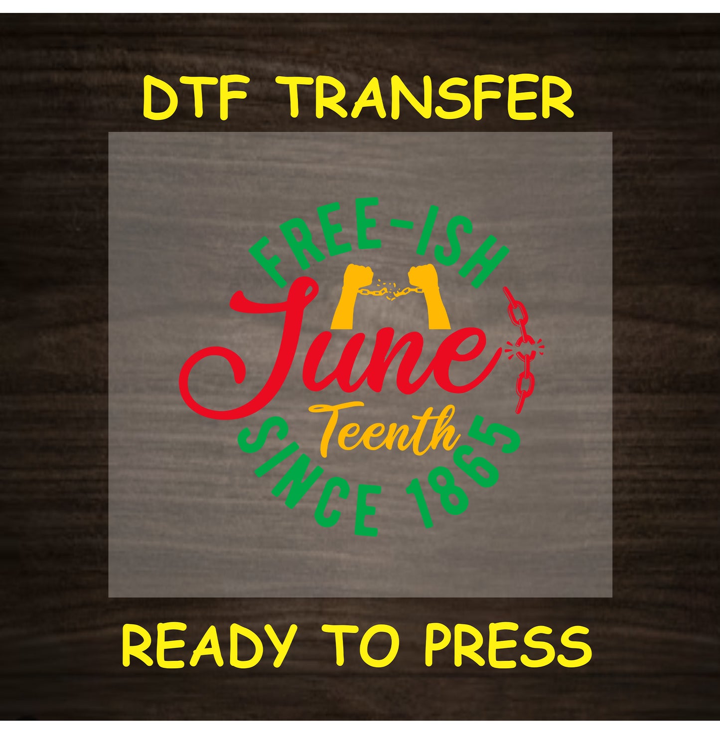 Juneteenth DTF transfer with Free-ish Since 1865 and broken chains.