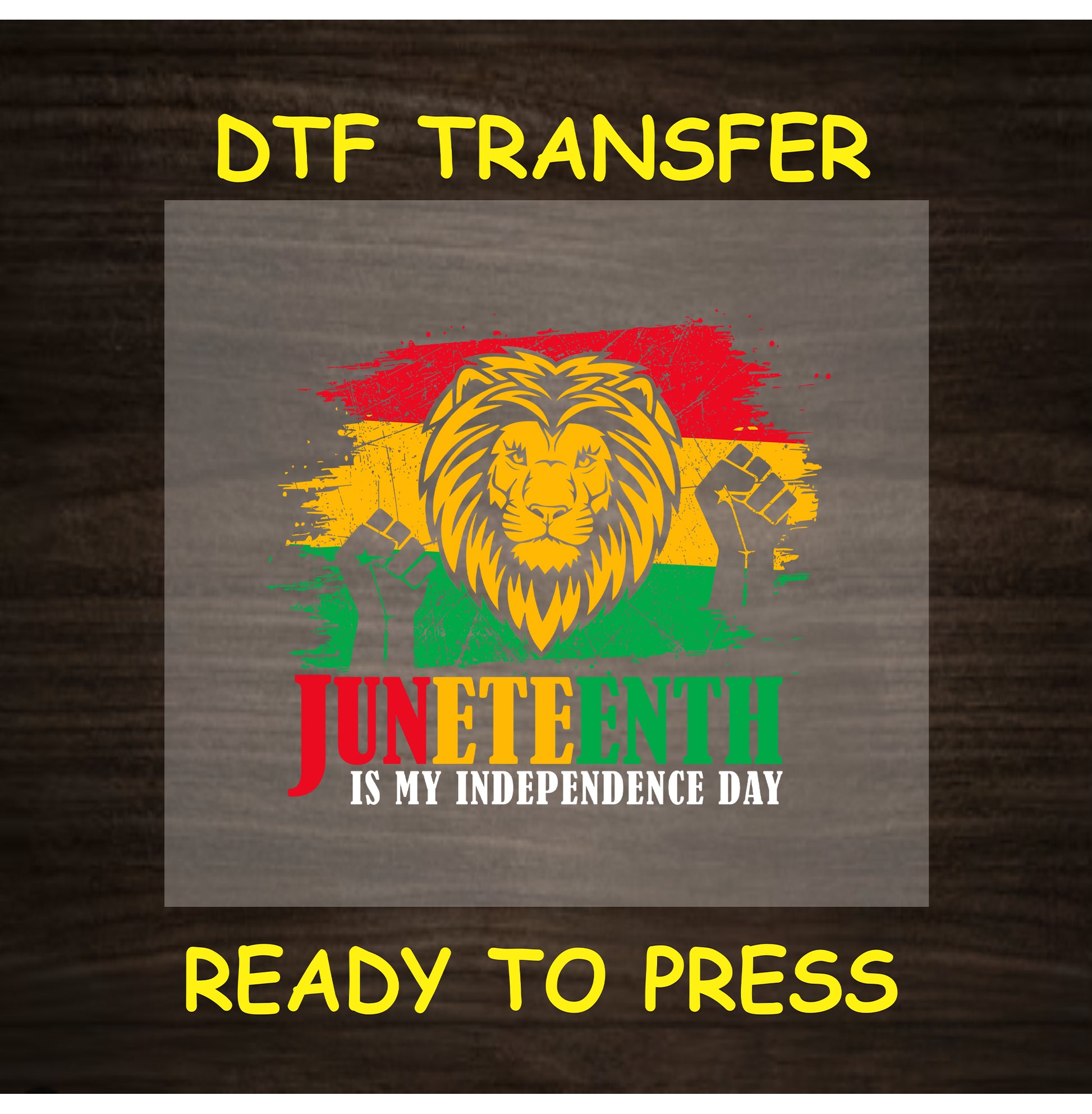 Juneteenth DTF transfer with lion, fists, and “Juneteenth is My Independence Day” text.