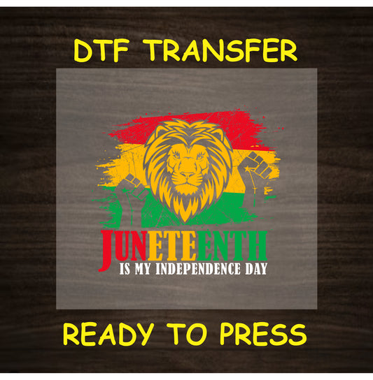Juneteenth DTF transfer with lion, fists, and “Juneteenth is My Independence Day” text.