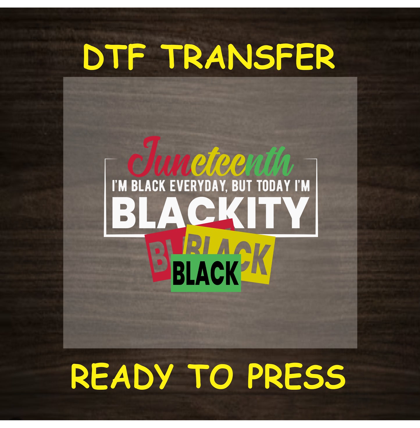 Juneteenth DTF transfer with Blackity Black Black phrase and layered text.