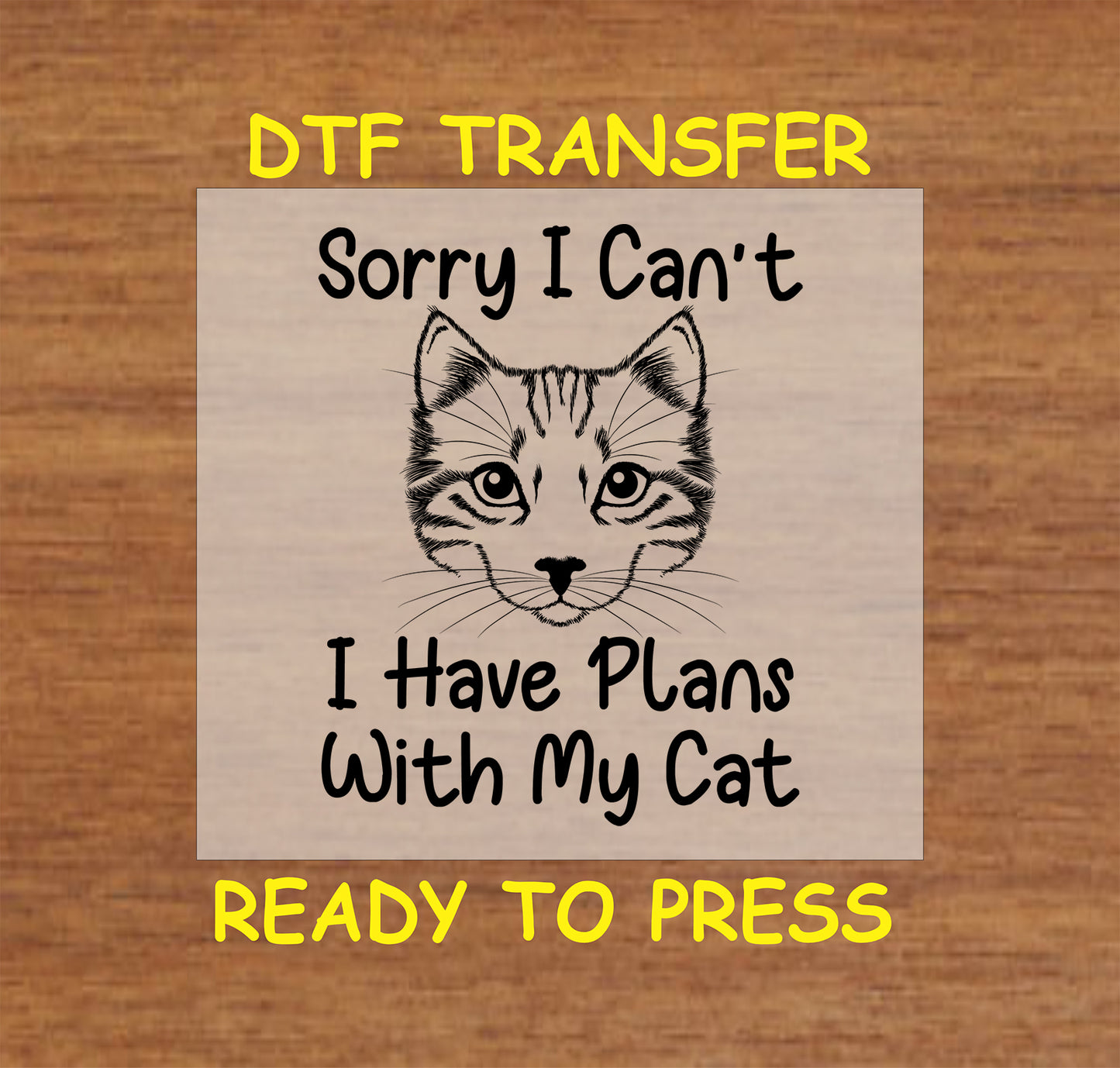 DTF transfer with cat face and text saying sorry I can’t I have plans with my cat.