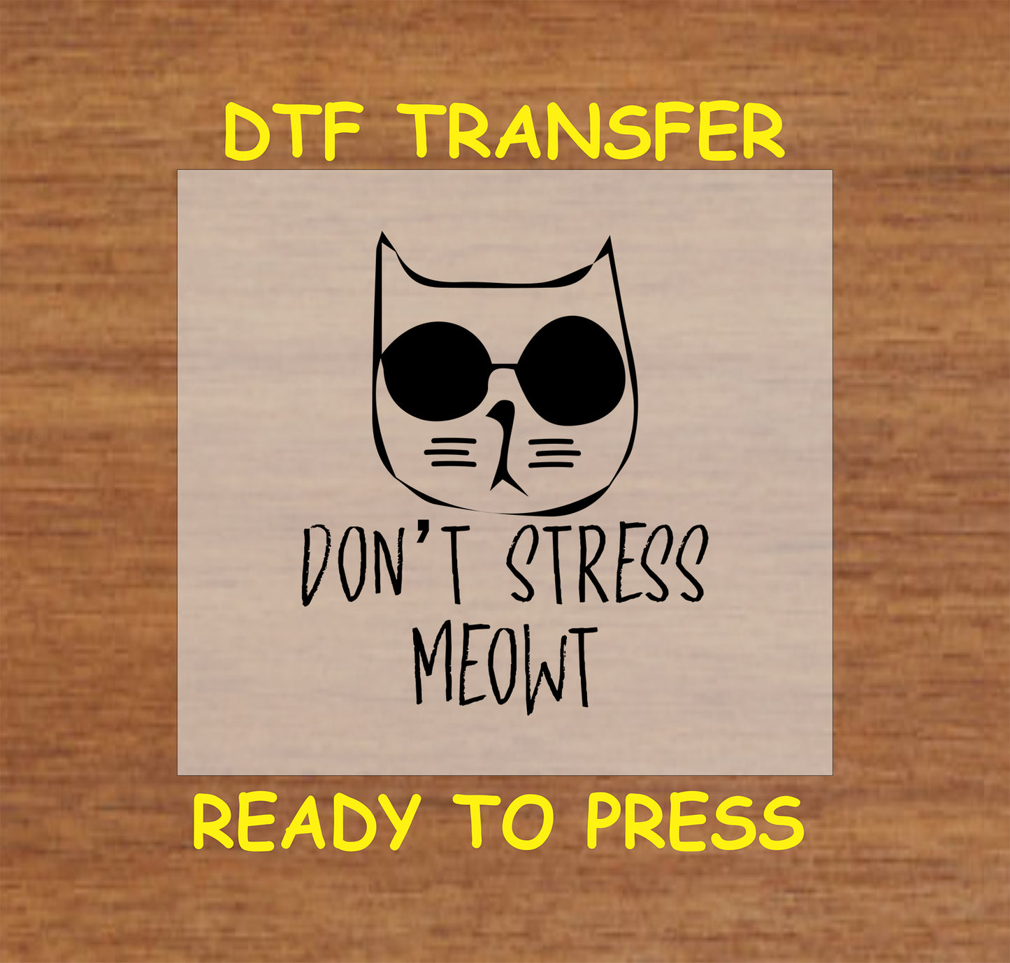 Cat with sunglasses and phrase “Don’t Stress Meowt” DTF transfer.