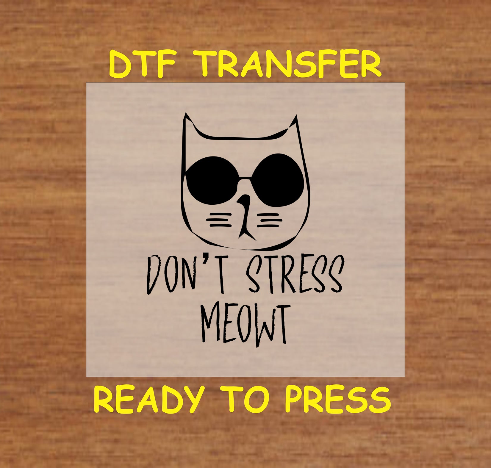 Cat with sunglasses and phrase “Don’t Stress Meowt” DTF transfer.