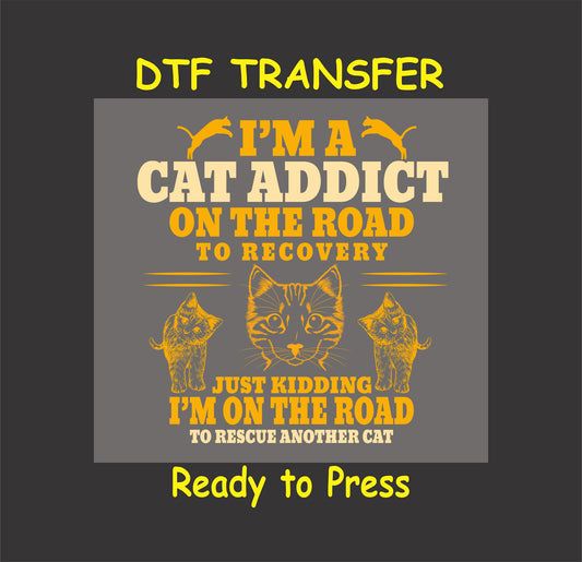 Funny cat lover DTF transfer with “Cat Addict on the Road to Recovery” rescue quote.