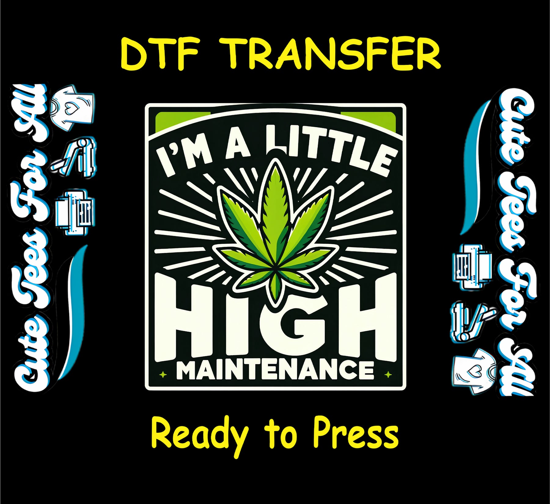 420 DTF transfer with cannabis leaf and the phrase I’m a Little High Maintenance