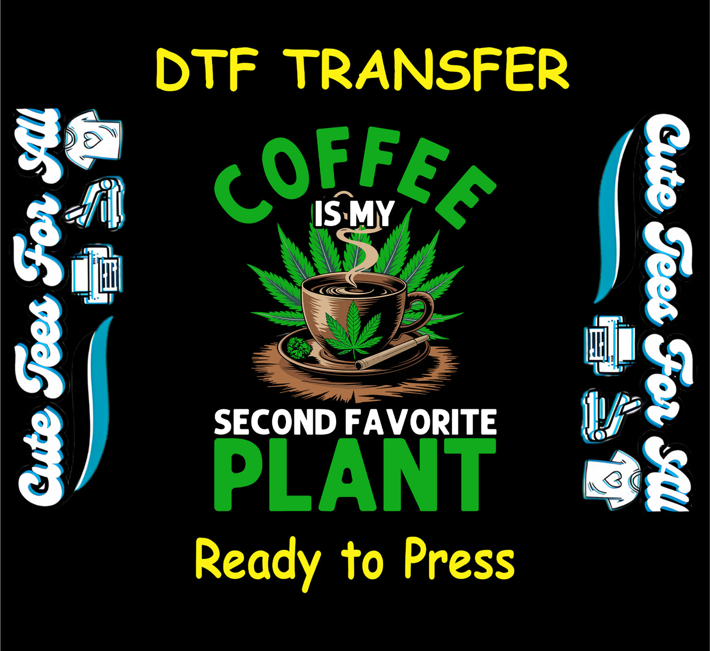 DTF transfer with coffee cup, cannabis leaves, and text Coffee Is My Second Favorite Plant.