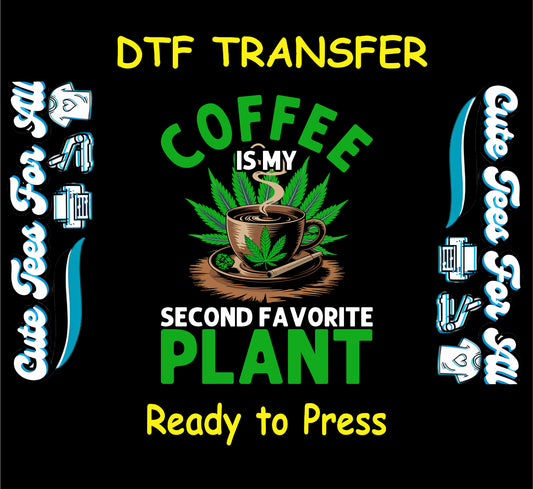 DTF transfer with coffee cup, cannabis leaves, and text Coffee Is My Second Favorite Plant.