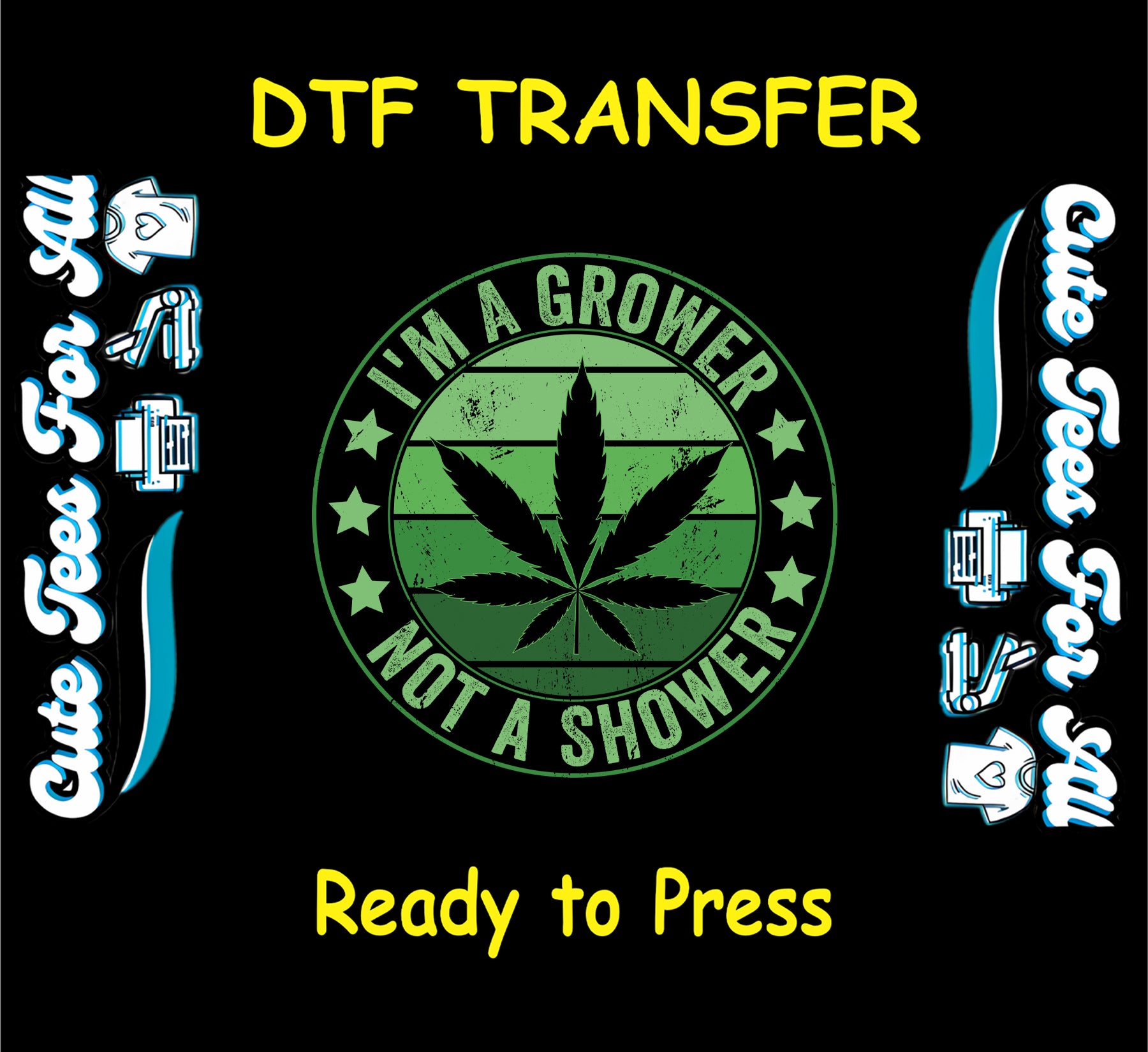 DTF transfer with green cannabis leaf and “I’m a Grower Not a Shower” text