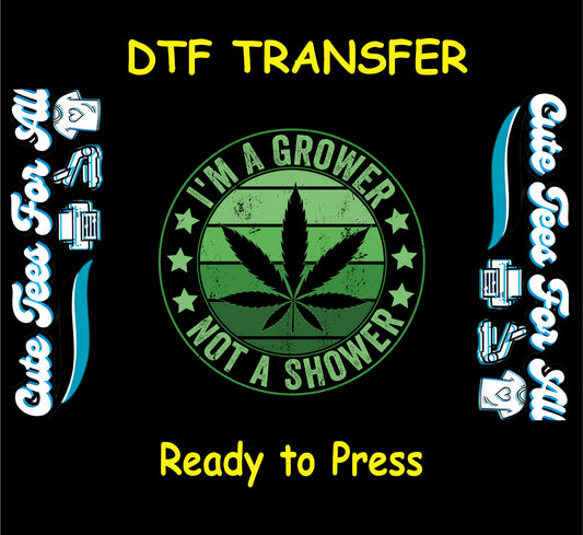 DTF transfer with green cannabis leaf and “I’m a Grower Not a Shower” text