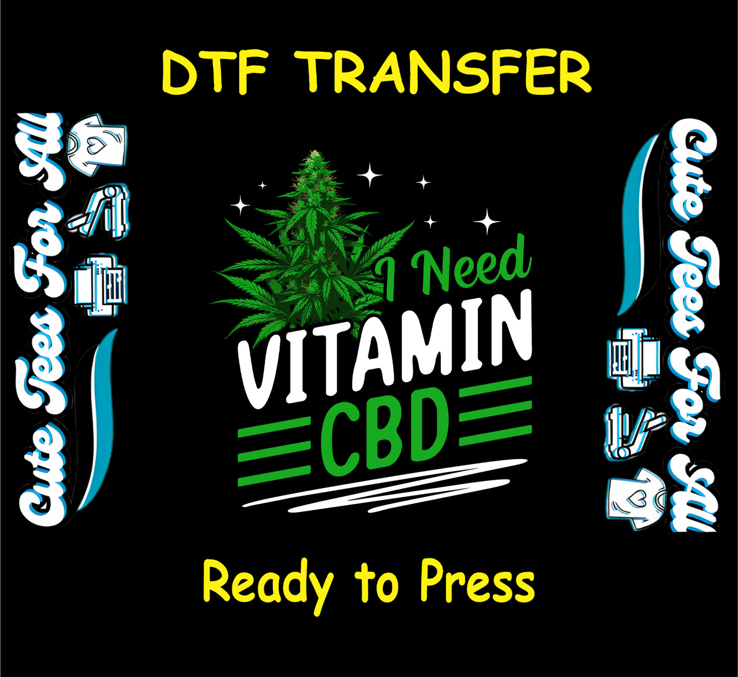 DTF transfer with cannabis plant and the phrase I Need Vitamin CBD.