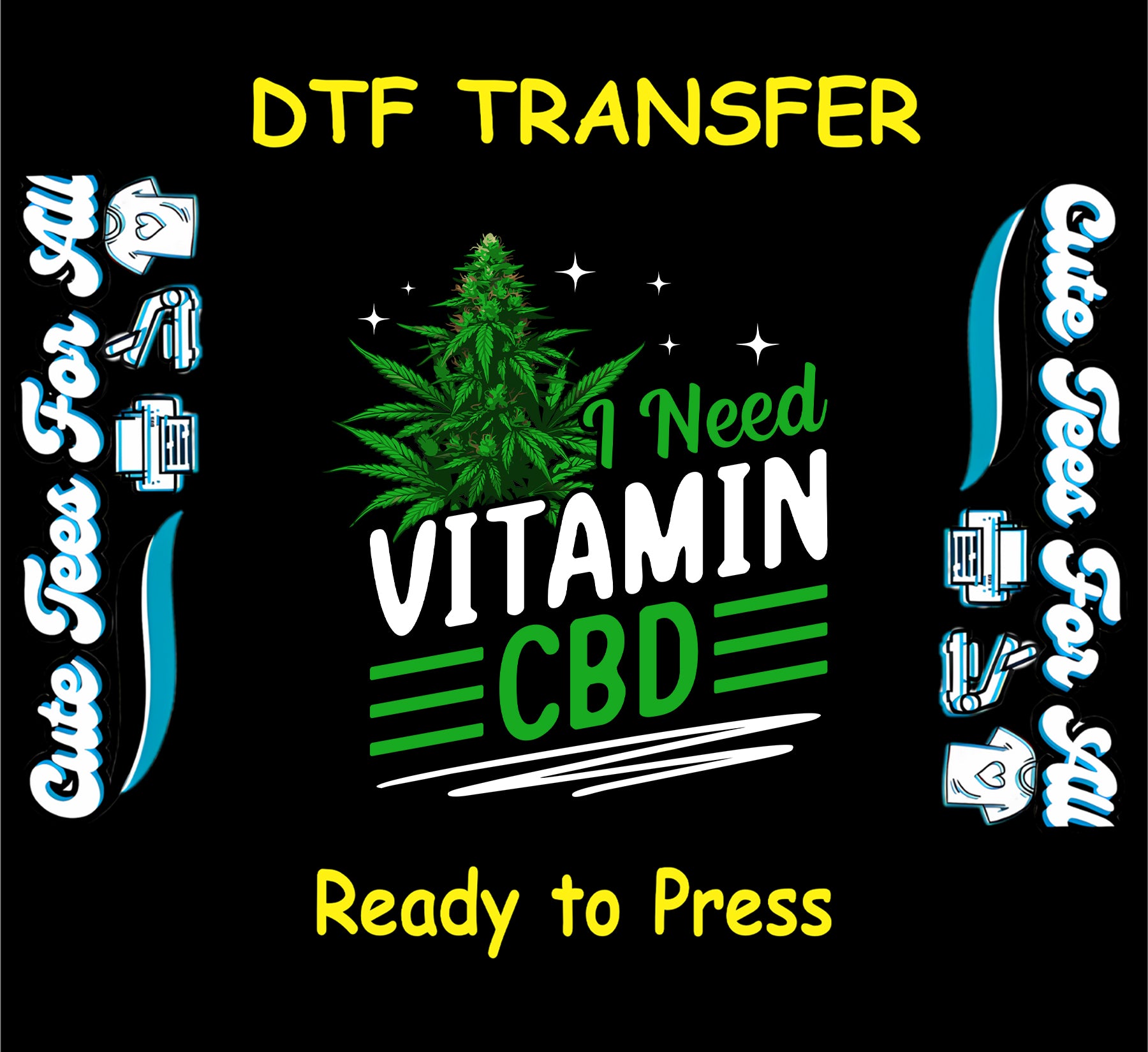 DTF transfer with cannabis plant and the phrase I Need Vitamin CBD.