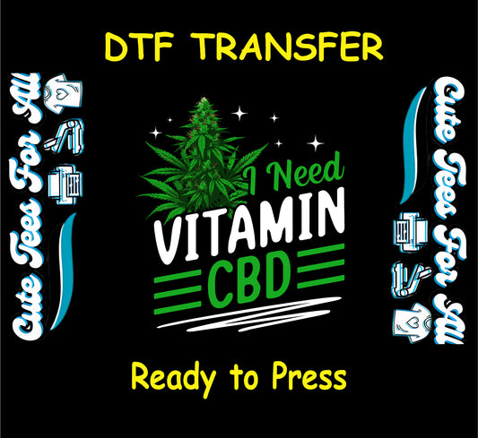 DTF transfer with cannabis plant and the phrase I Need Vitamin CBD.