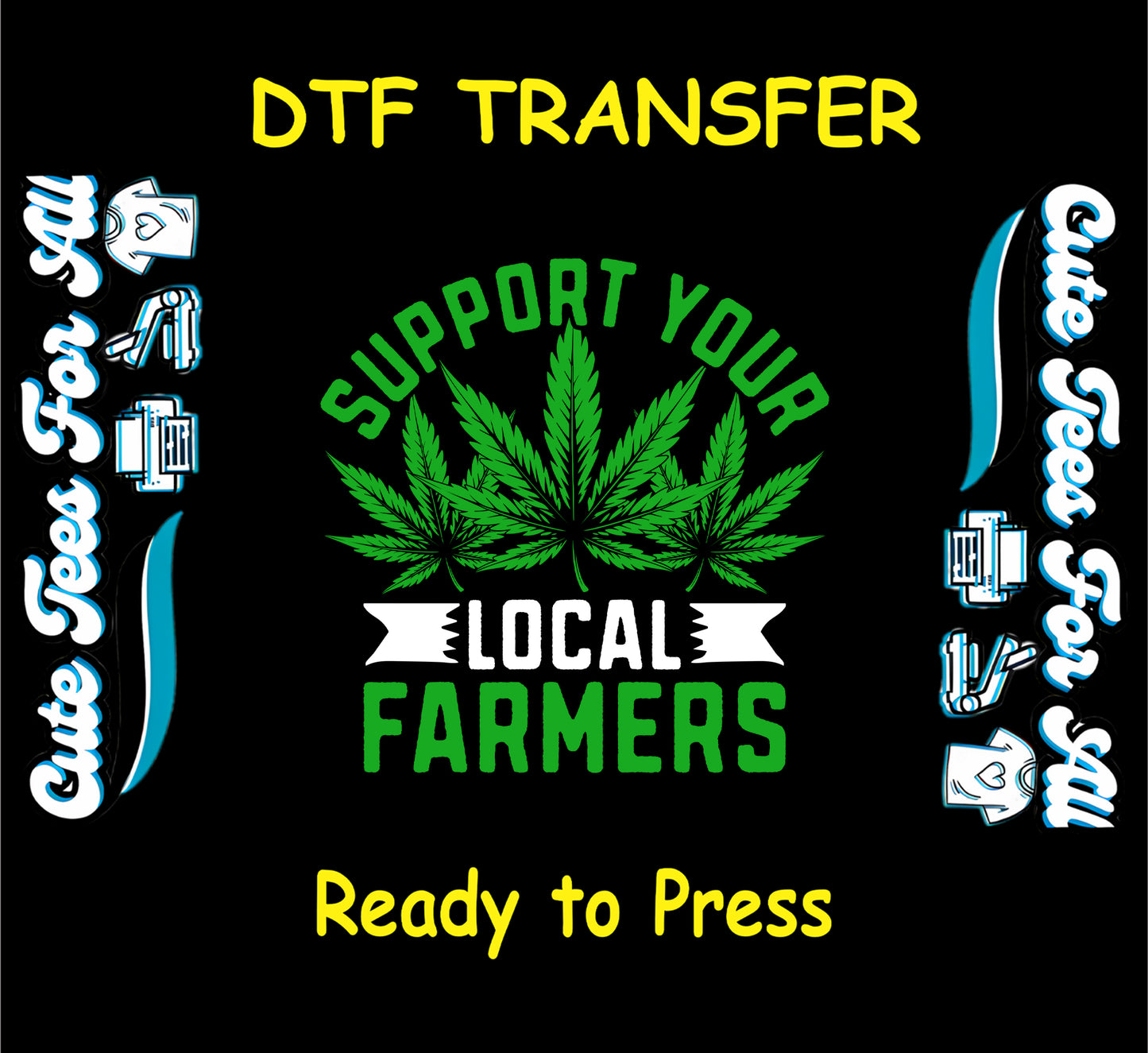 DTF transfer with green weed leaves and the phrase Support Your Local Farmers.