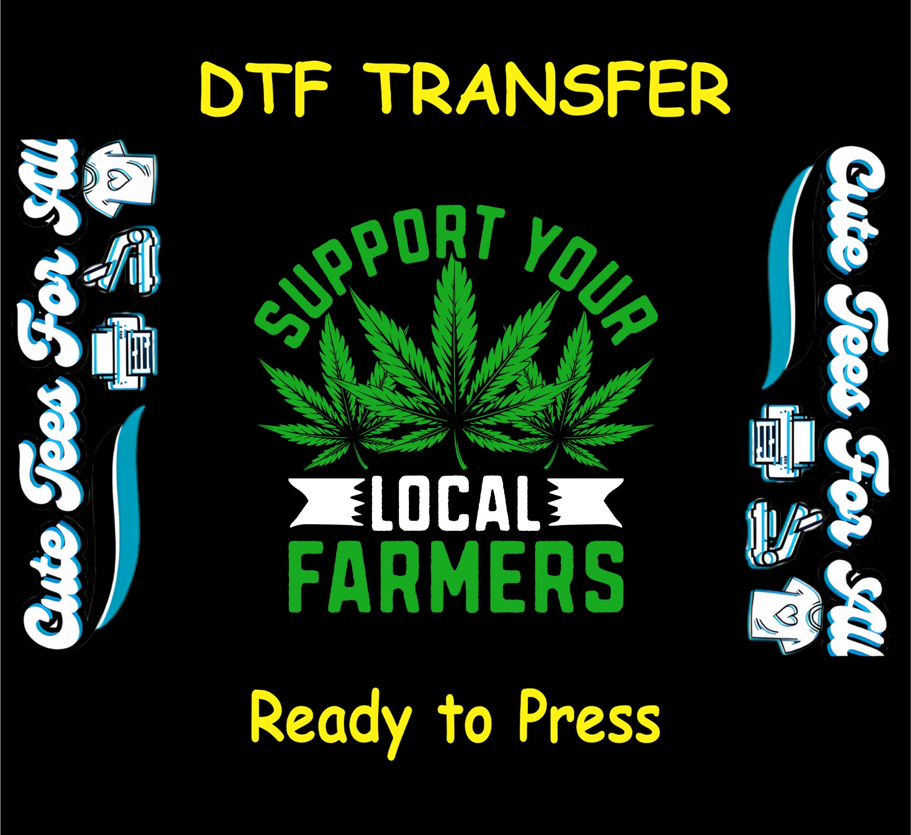 DTF transfer with green weed leaves and the phrase Support Your Local Farmers.