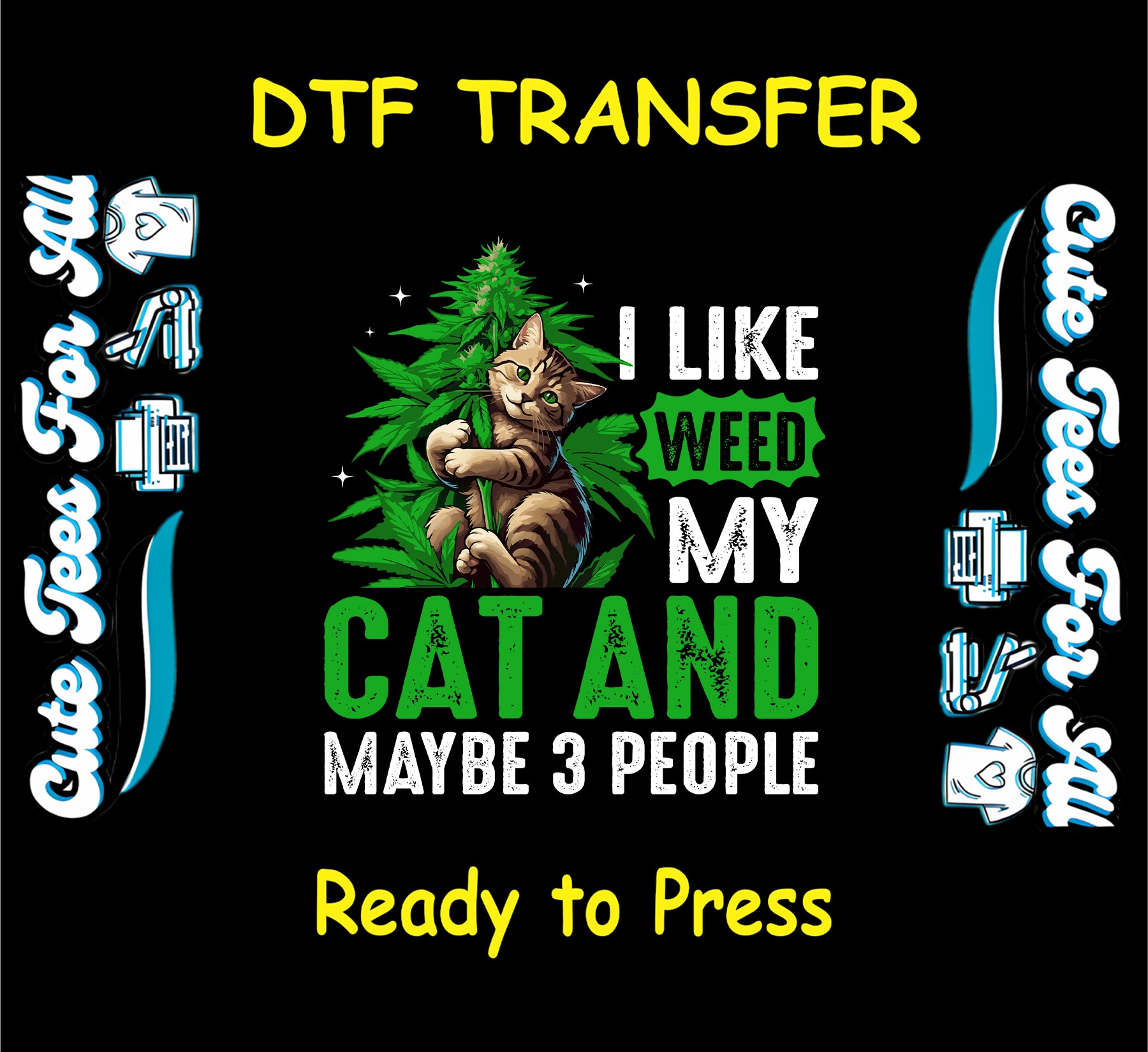 DTF transfer with a cat hugging a weed plant and funny quote about liking weed, cat, and maybe 3 people