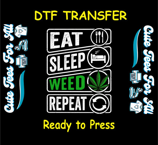 DTF transfer with the phrase Eat Sleep Weed Repeat and a green marijuana leaf.