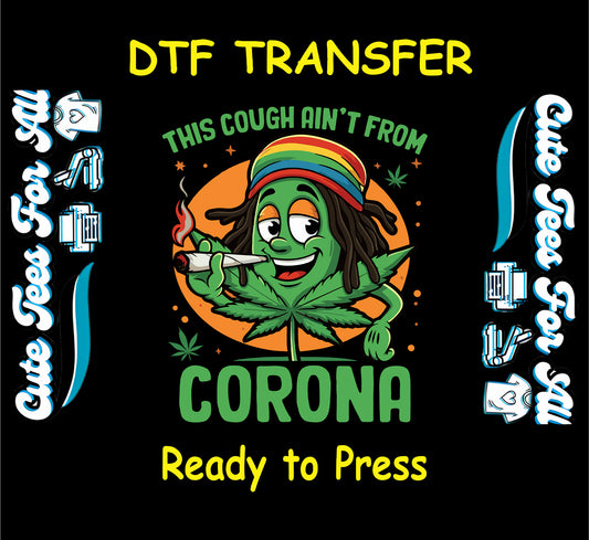 DTF transfer of smiling cannabis leaf smoking with text This Cough Ain’t from Corona.