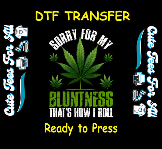 Cannabis leaf with "Sorry for My Bluntness That's How I Roll" phrase.