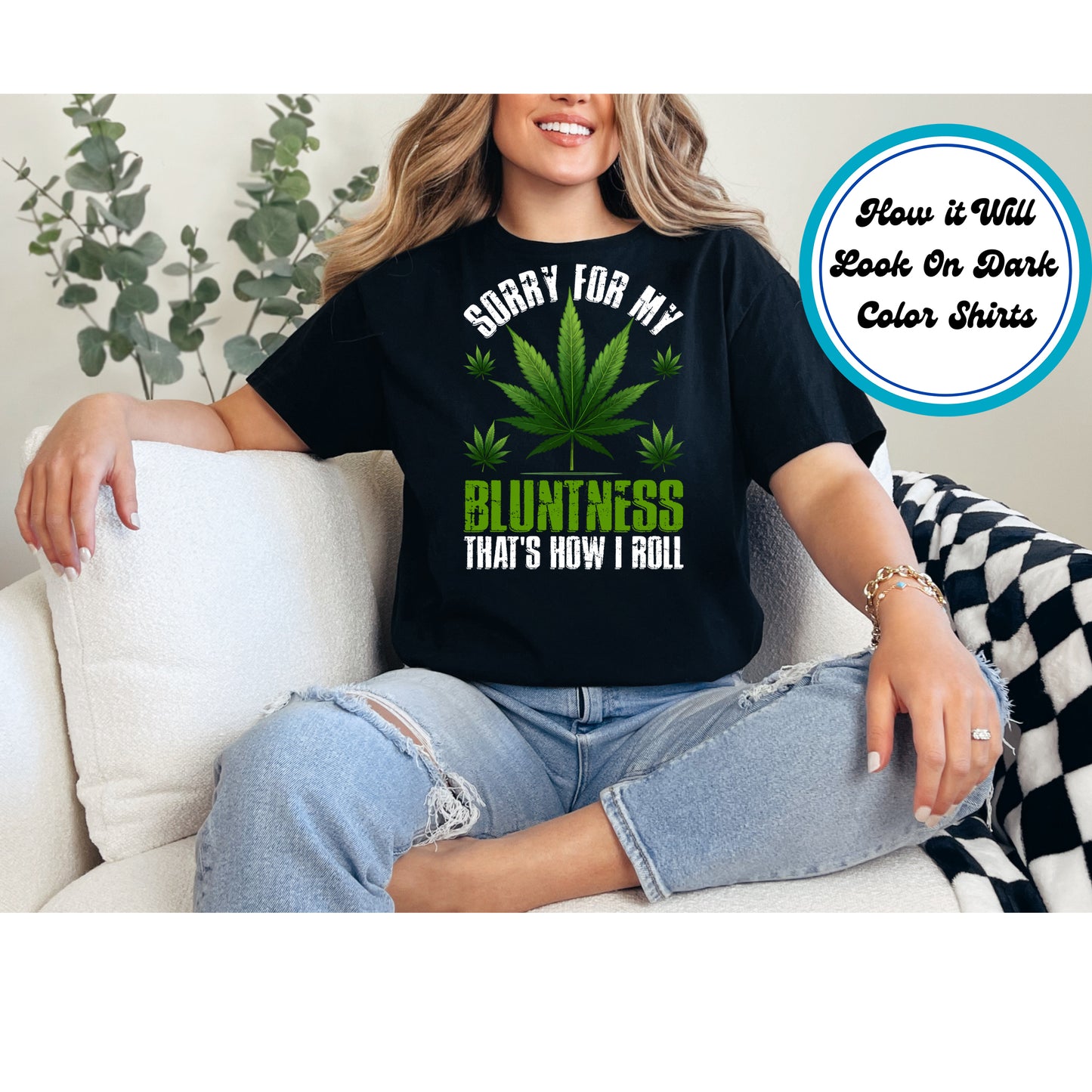 Cannabis DTF Transfer Iron On Heat Transfer - Ready to Press, Sorry for My Bluntness DTF Transfer 6178