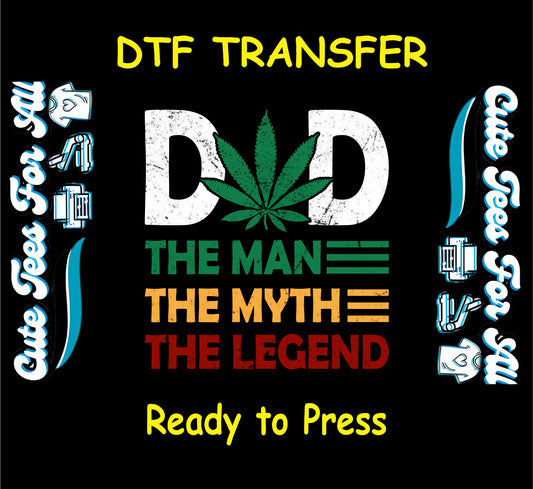 Dad The Man The Myth The Legend with weed leaf DTF transfer