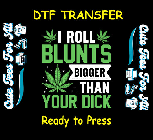 DTF transfer with bold cannabis leaf and I roll blunts bigger quote.