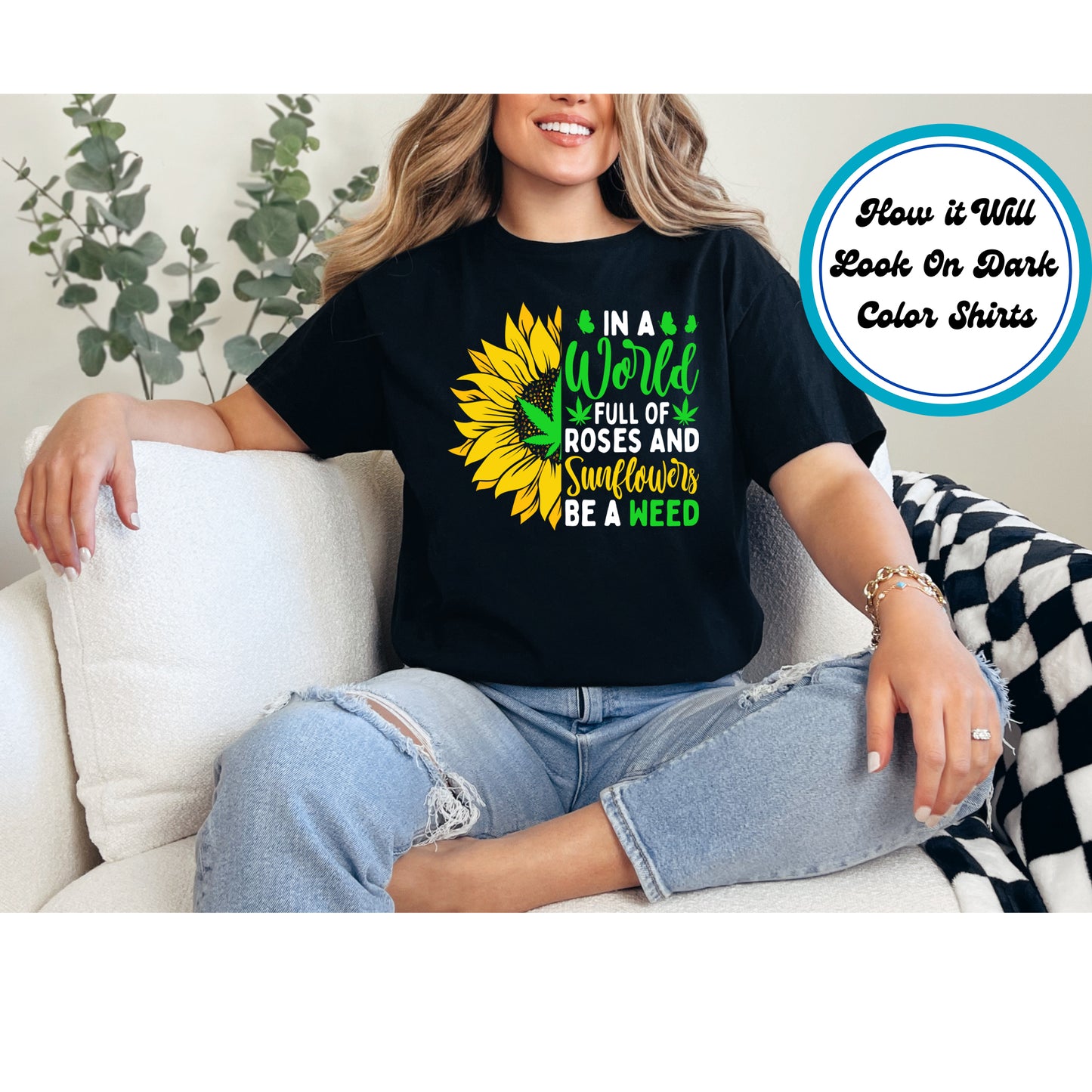Cannabis DTF Transfer Iron On Heat Transfer - Ready to Press, Be a Weed Not a Rose or Sunflower DTF Transfer 6188