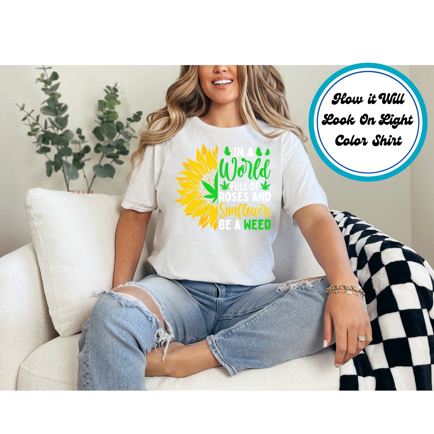 Cannabis DTF Transfer Iron On Heat Transfer - Ready to Press, Be a Weed Not a Rose or Sunflower DTF Transfer 6188