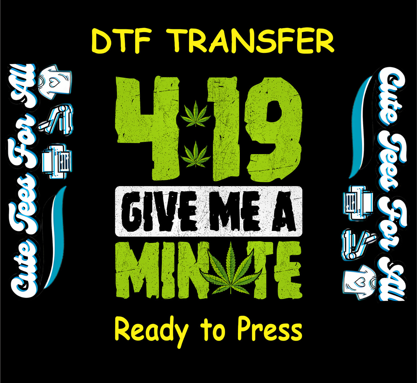 4:19 Give Me a Minute weed-themed DTF transfer with distressed text and leaf.