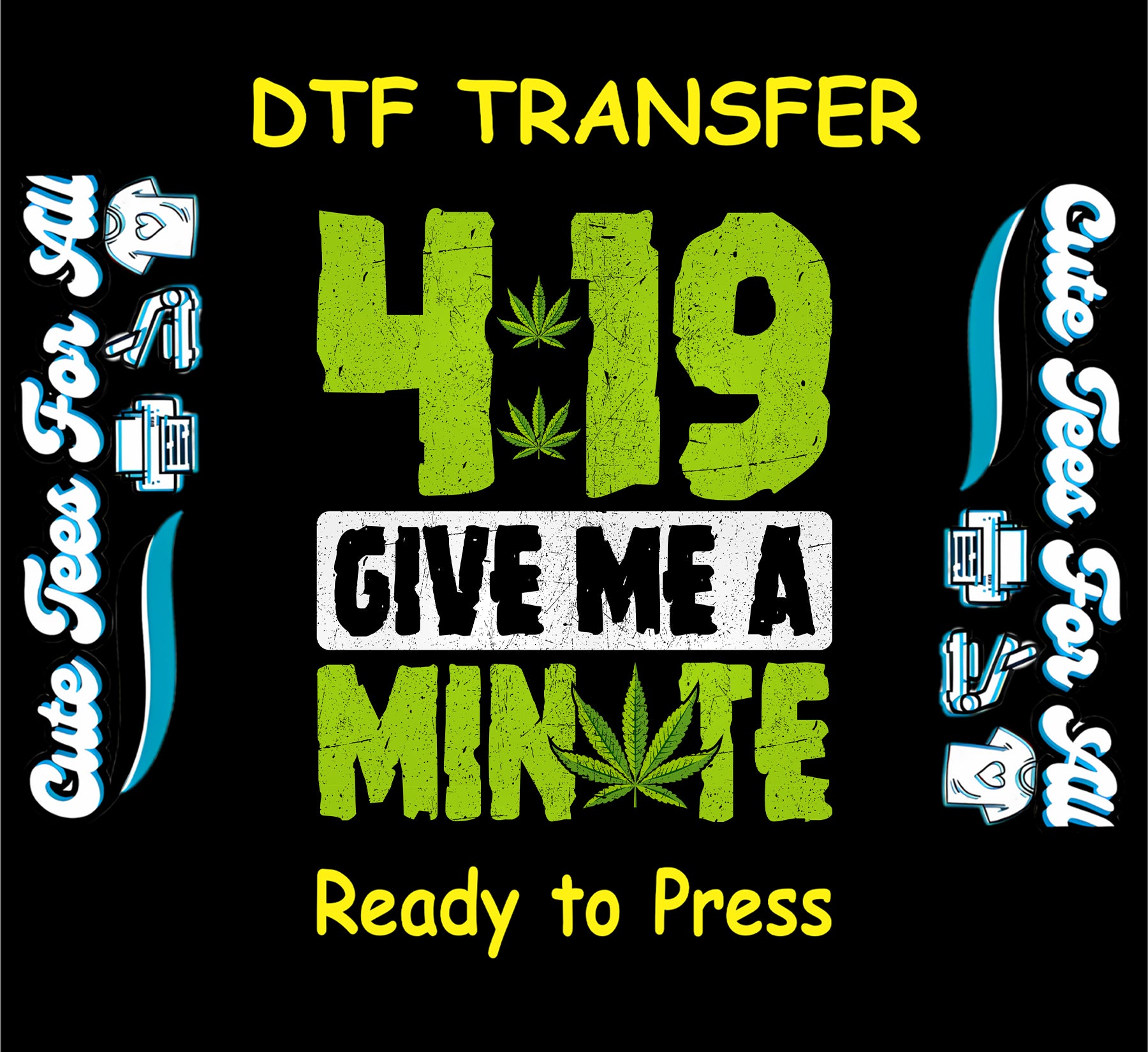 4:19 Give Me a Minute weed-themed DTF transfer with distressed text and leaf.