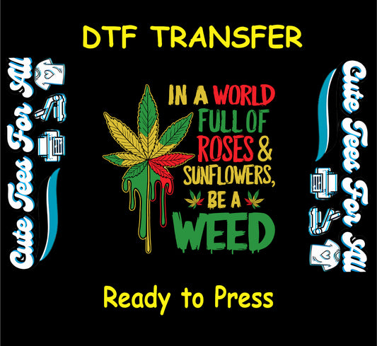 DTF transfer with tricolor weed leaf and quote about standing out from roses and sunflowers.