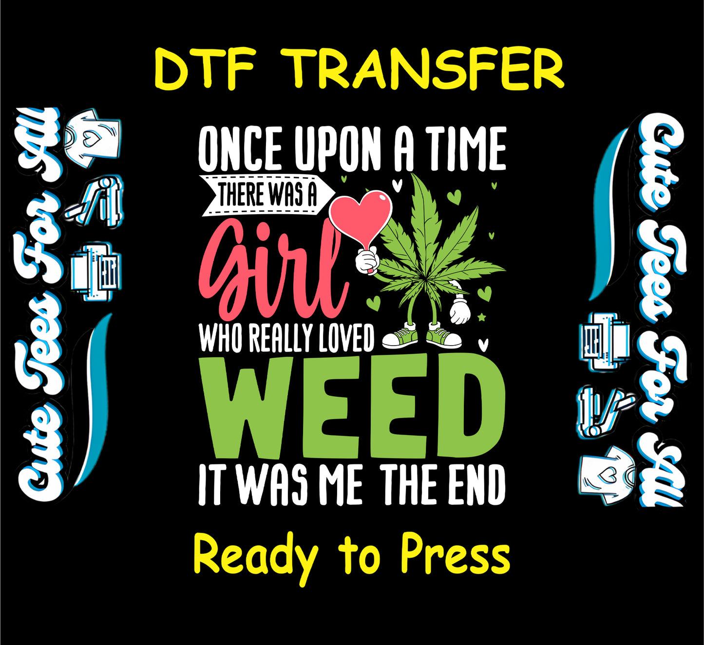 DTF transfer with cartoon weed leaf and quote about a girl who loved weed.