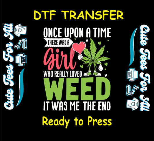 DTF transfer with cartoon weed leaf and quote about a girl who loved weed.