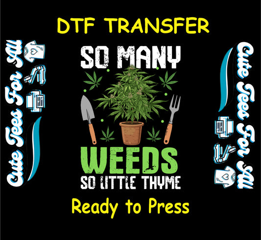 DTF transfer with cannabis plant, gardening tools, and the phrase so many weeds so little thyme.