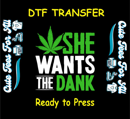 DTF transfer with cannabis leaf and phrase she wants the dank.
