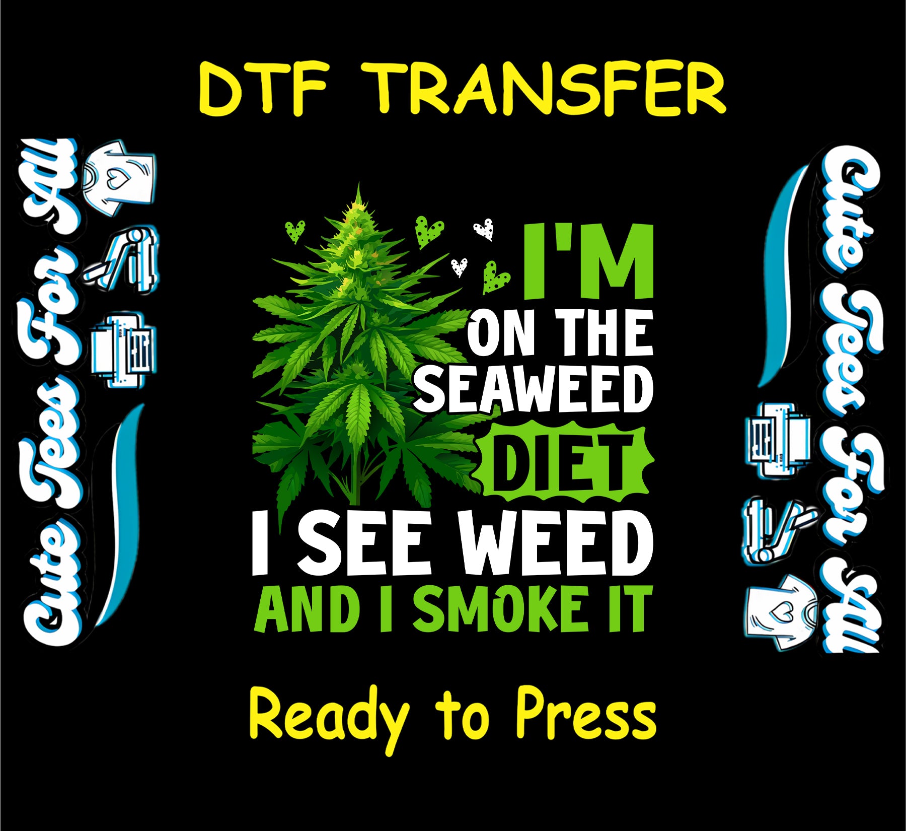 DTF transfer with cannabis plant and text I'm on the seaweed diet I see weed and I smoke it.