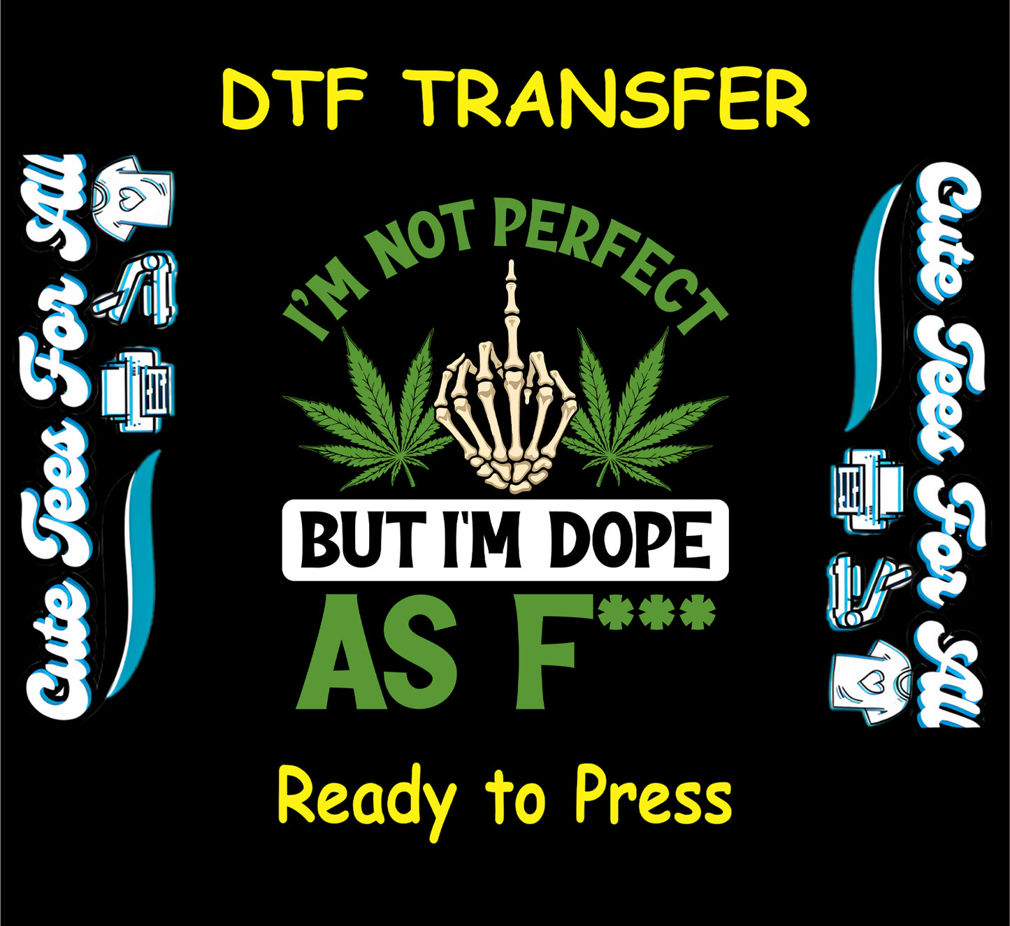 DTF transfer with skeleton hand, weed leaves, and text I'm not perfect but I'm dope as F.